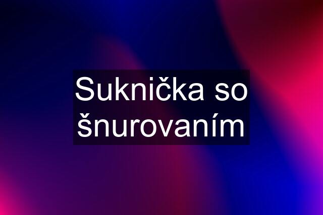 Suknička so šnurovaním