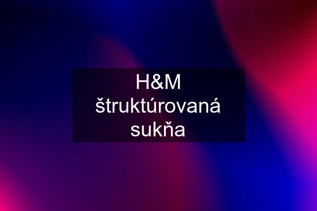 H&M štruktúrovaná sukňa