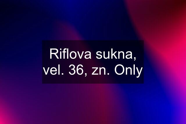 Riflova sukna, vel. 36, zn. Only