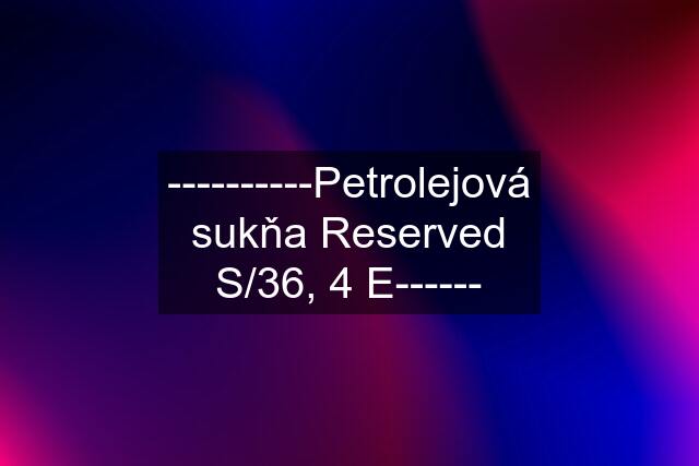 ----------Petrolejová sukňa Reserved S/36, 4 E------