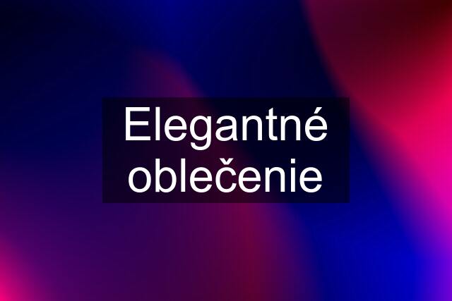 Elegantné oblečenie