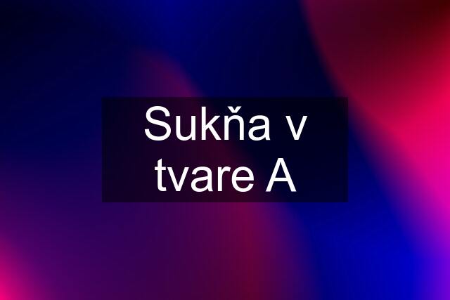 Sukňa v tvare A