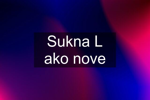 Sukna L ako nove