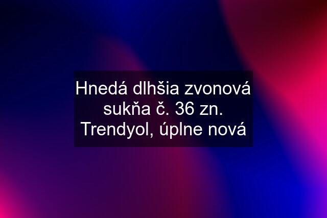 Hnedá dlhšia zvonová sukňa č. 36 zn. Trendyol, úplne nová