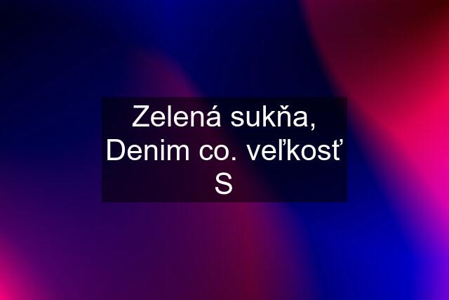 Zelená sukňa, Denim co. veľkosť S