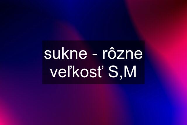 sukne - rôzne veľkosť S,M