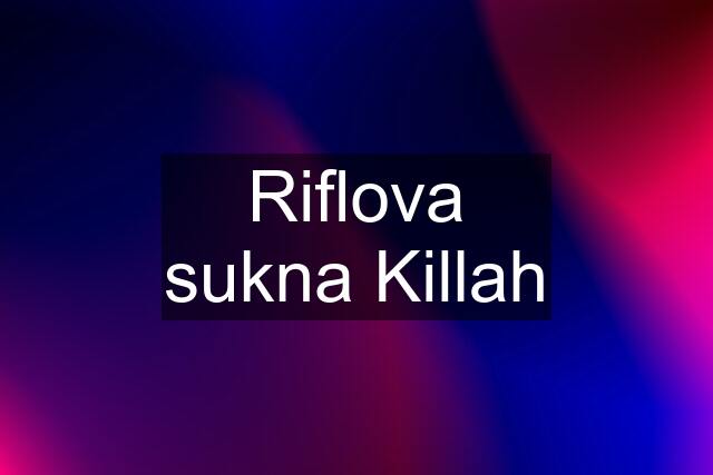 Riflova sukna Killah