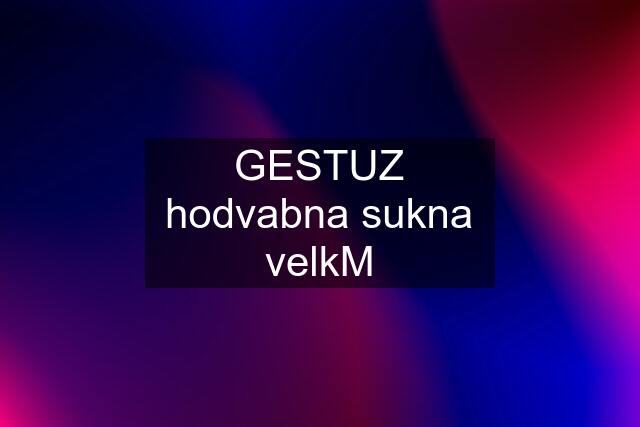 GESTUZ hodvabna sukna velkM