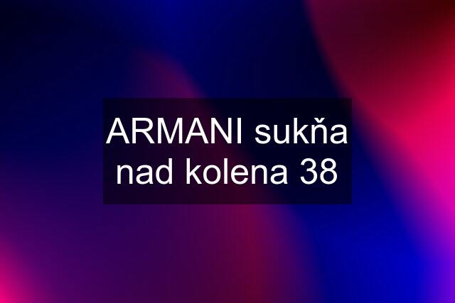 ARMANI sukňa nad kolena 38