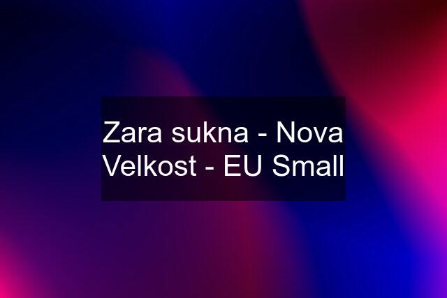 Zara sukna - Nova Velkost - EU Small