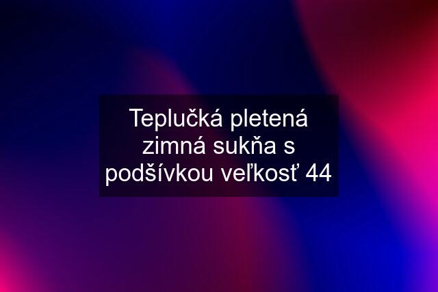 Teplučká pletená zimná sukňa s podšívkou veľkosť 44