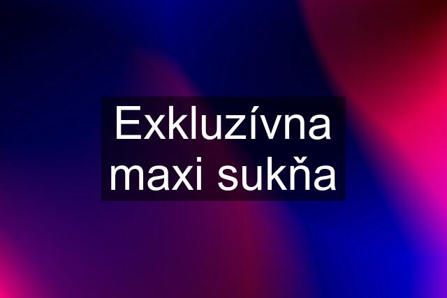 Exkluzívna maxi sukňa