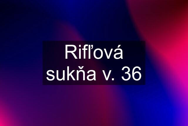 Rifľová sukňa v. 36