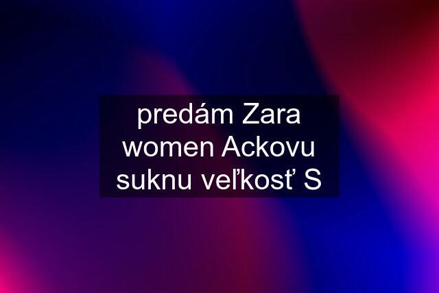 predám Zara women Ackovu suknu veľkosť S