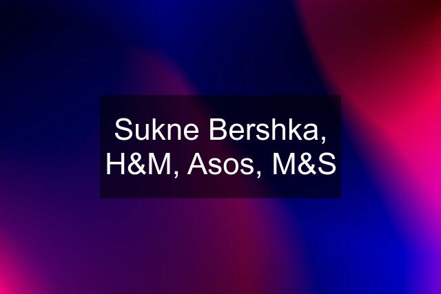 Sukne Bershka, H&M, Asos, M&S