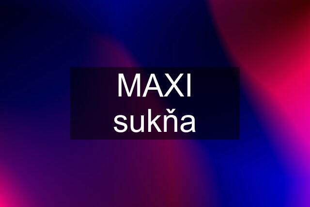 MAXI sukňa