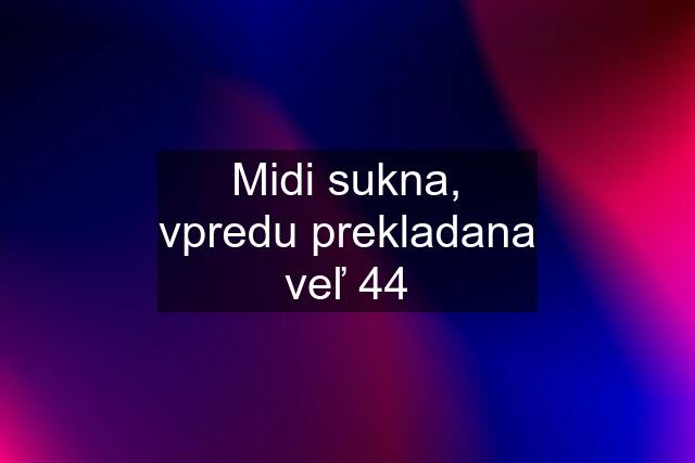 Midi sukna, vpredu prekladana veľ 44