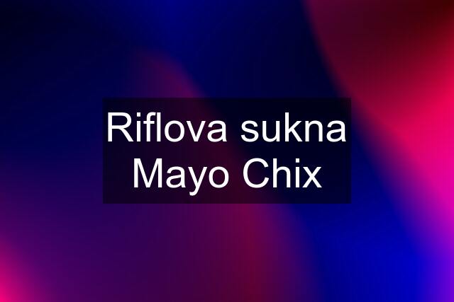 Riflova sukna Mayo Chix