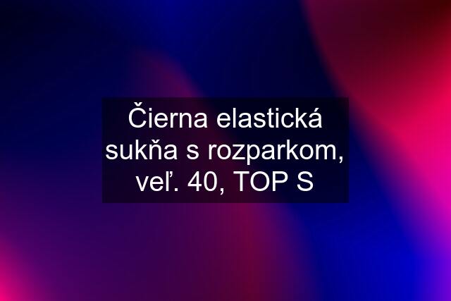 Čierna elastická sukňa s rozparkom, veľ. 40, TOP S