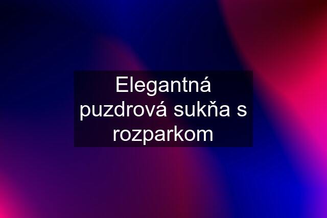 Elegantná puzdrová sukňa s rozparkom