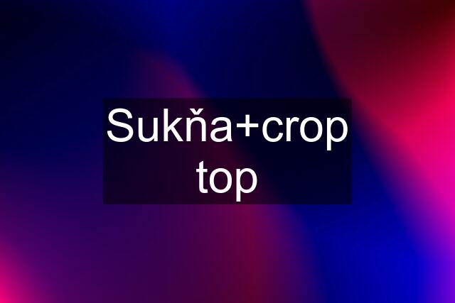 Sukňa+crop top