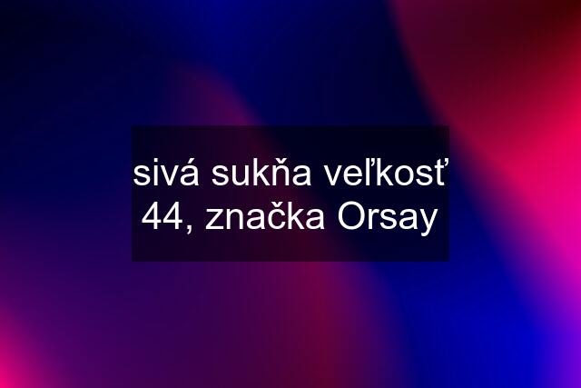 sivá sukňa veľkosť 44, značka Orsay