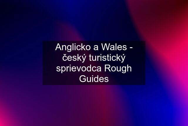 Anglicko a Wales - český turistický sprievodca Rough Guides