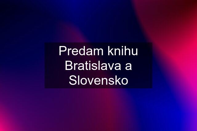 Predam knihu Bratislava a Slovensko