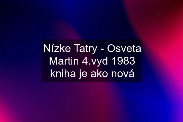 Nízke Tatry - Osveta Martin 4.vyd 1983 kniha je ako nová