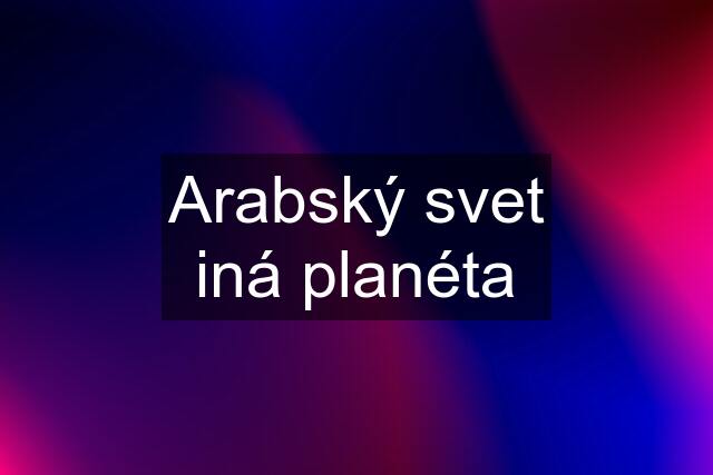 Arabský svet iná planéta