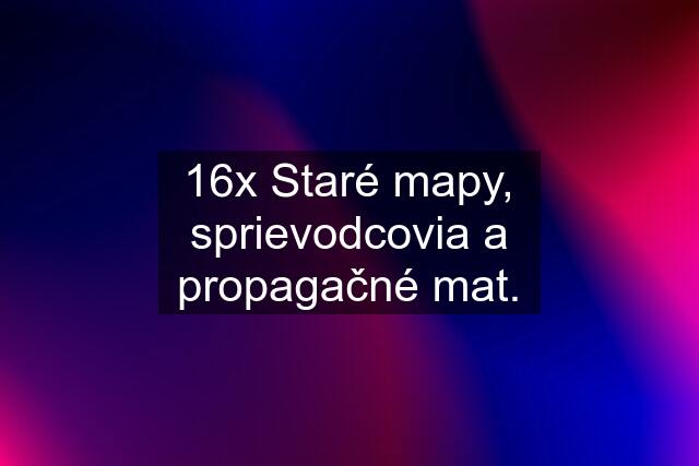 16x Staré mapy, sprievodcovia a propagačné mat.