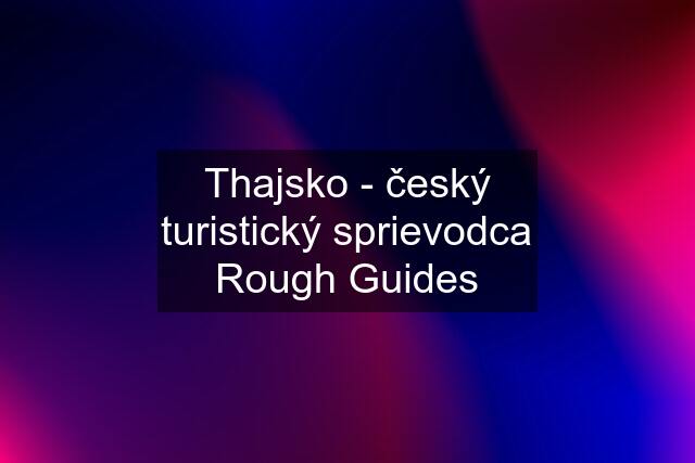 Thajsko - český turistický sprievodca Rough Guides