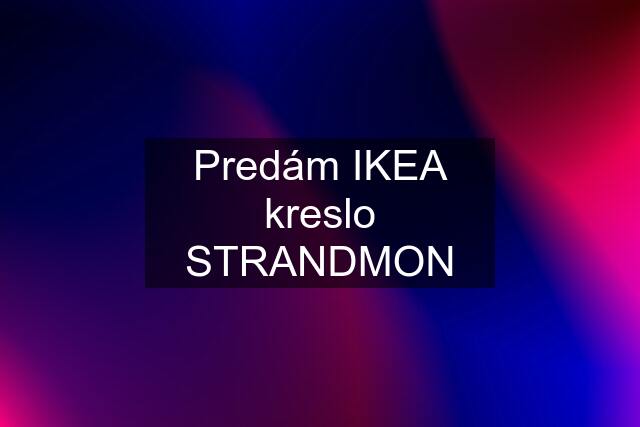 Predám IKEA kreslo STRANDMON