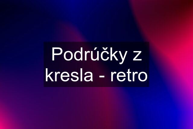 Podrúčky z kresla - retro