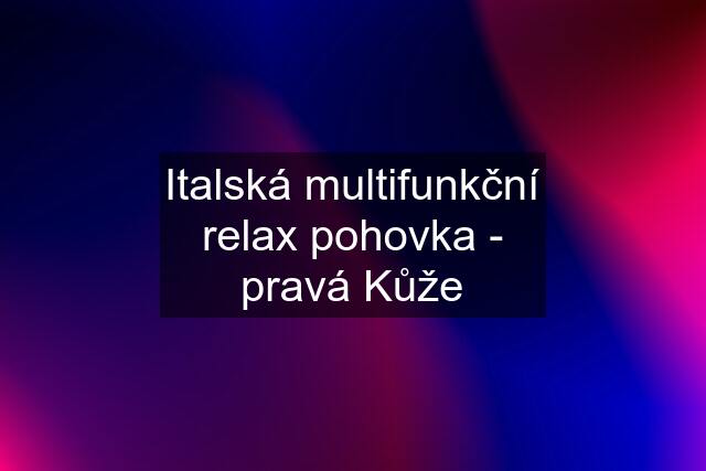 Italská multifunkční relax pohovka - pravá Kůže