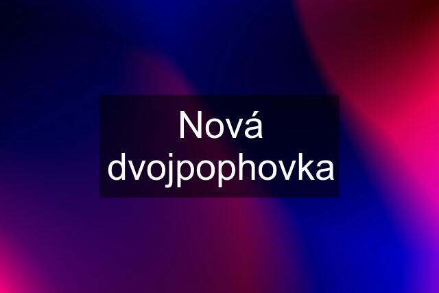 Nová dvojpophovka