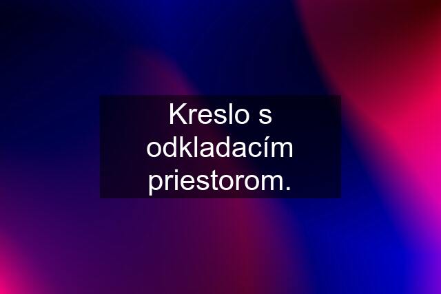 Kreslo s odkladacím priestorom.