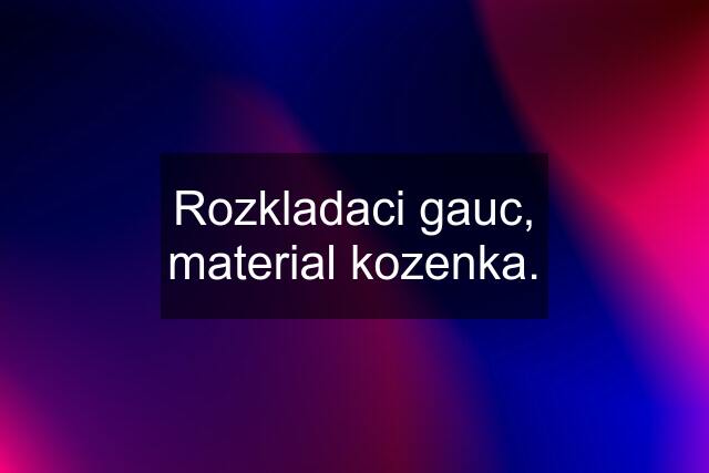 Rozkladaci gauc, material kozenka.