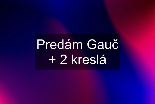 Predám Gauč + 2 kreslá