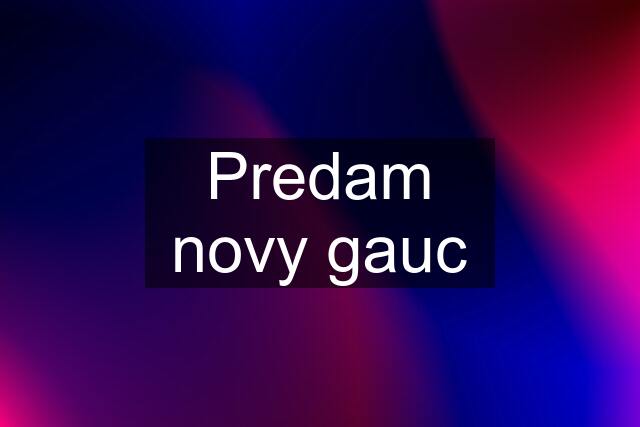 Predam novy gauc