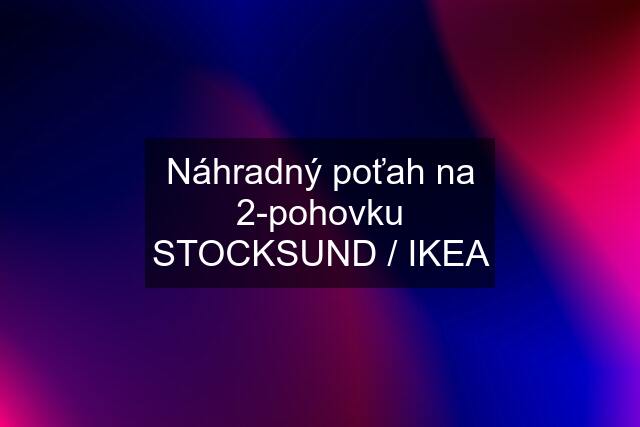 Náhradný poťah na 2-pohovku STOCKSUND / IKEA