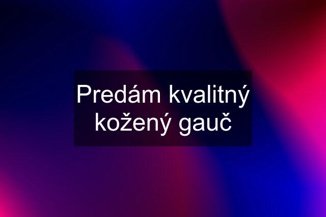 Predám kvalitný kožený gauč