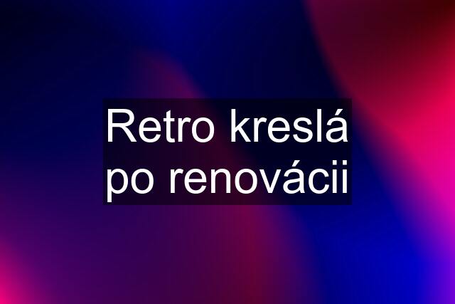 Retro kreslá po renovácii