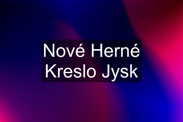 Nové Herné Kreslo Jysk