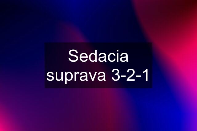 Sedacia suprava 3-2-1