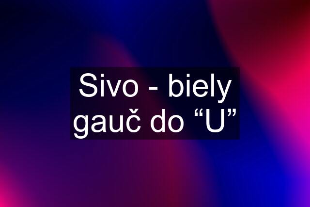 Sivo - biely gauč do “U”