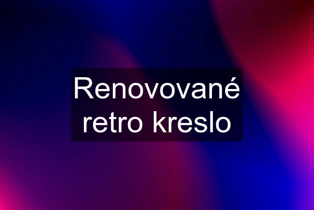 Renovované retro kreslo