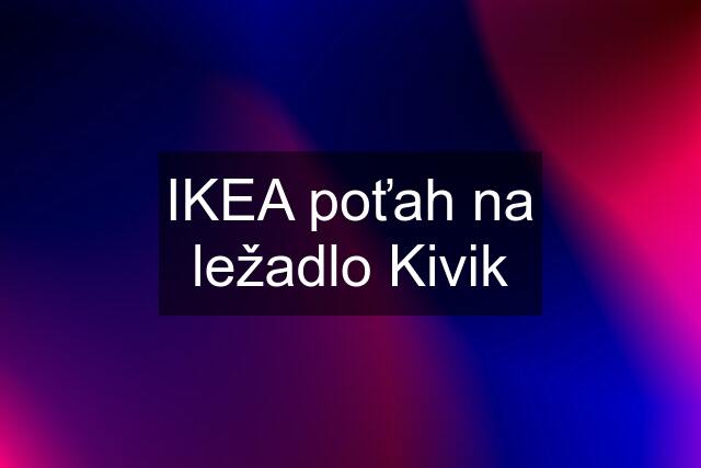 IKEA poťah na ležadlo Kivik