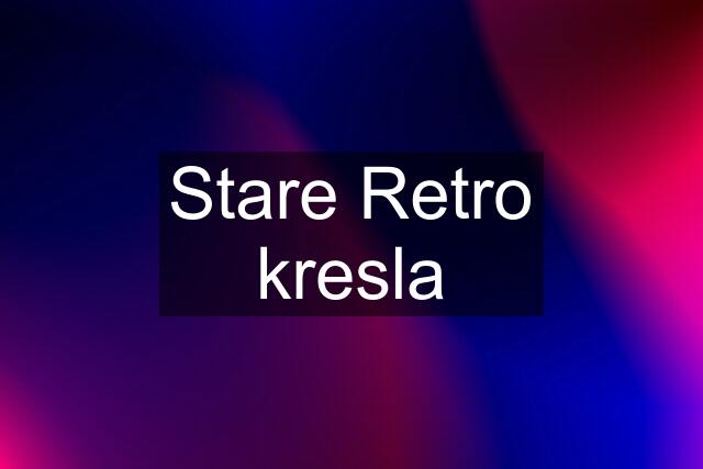 Stare Retro kresla