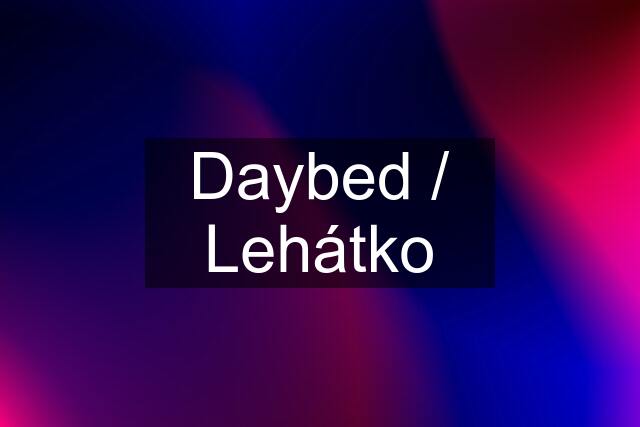 Daybed / Lehátko